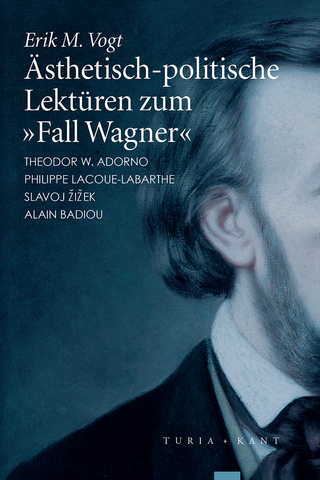 Ästhetisch-politische Lektüren zum »Fall Wagner« - Erik M. Vogt