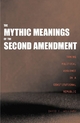 Mythic Meanings of the Second Amendment - David C. Williams