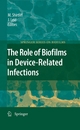 The Role of Biofilms in Device-Related Infections - Mark Shirtliff;  Mark E. Shirtliff;  Jeff G. Leid;  Jeff G. Leid