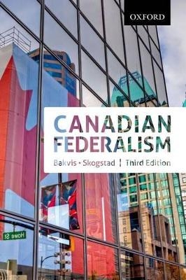 Canadian Federalism: Canadian Federalism - Herman Bakvis; Grace Skogstad