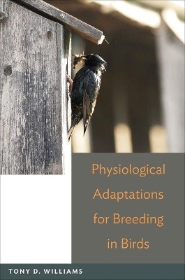 Physiological Adaptations for Breeding in Birds - Tony D. Williams