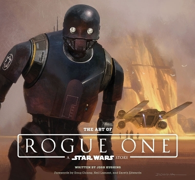 The Art of Rogue One: A Star Wars Story - Josh Kushins,  Lucasfilm Ltd