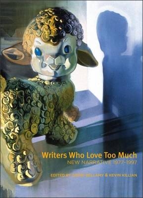 Writers Who Love Too Much - Dodie Bellamy; Kevin Killian