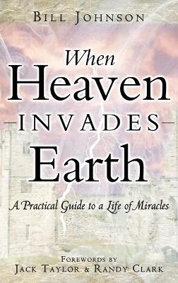 When Heaven Invades Earth - Pastor Bill Johnson