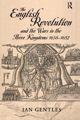 The English Revolution and the Wars in the Three Kingdoms, 1638-1652 - I.J. Gentles