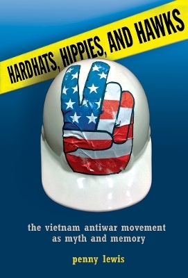 Hardhats, Hippies, and Hawks - Penny Lewis