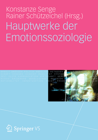 Hauptwerke der Emotionssoziologie - Konstanze Senge; Rainer Schützeichel