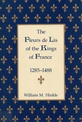 The Fleurs de Lis of the Kings of France, 1258-148 - William M. Hinkle