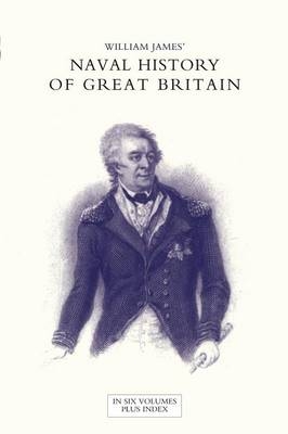 NAVAL HISTORY OF GREAT BRITAIN FROM THE DECLARATION OF WAR BY FRANCE IN 1793 TO THE ACCESSION OF GEORGE IV Volume Six - Dr William James