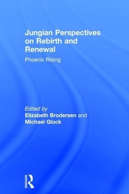 Jungian Perspectives on Rebirth and Renewal - Elizabeth Brodersen; Michael Glock