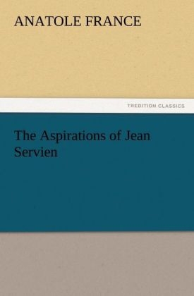 The Aspirations of Jean Servien - Anatole France