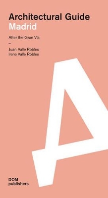 Madrid. Architectural Guide - Juan Valle Robles, Irene Valle Robles