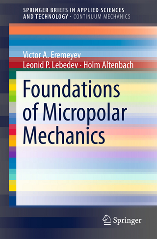 Foundations of Micropolar Mechanics - Victor A. Eremeyev; Leonid P. Lebedev; Holm Altenbach