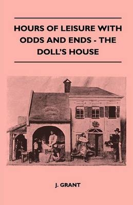 Hours Of Leisure With Odds And Ends - The Doll's House - J. Grant