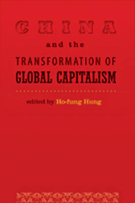 China and the Transformation of Global Capitalism - Ho-fung Hung