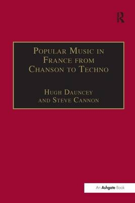 Popular Music in France from Chanson to Techno - Steve Cannon; Hugh Dauncey