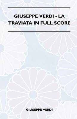 Giuseppe Verdi - La Traviata In Full Score - Giuseppe Verdi