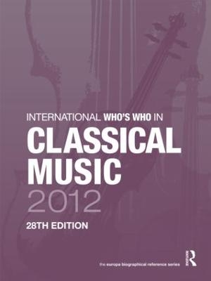 International Who's Who in Classical Music 2012 - Europa Publications