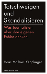 Totschweigen und Skandalisieren - Hans Mathias Kepplinger