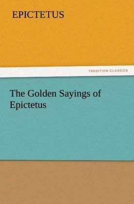 The Golden Sayings of Epictetus - Epictetus