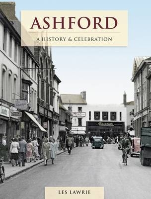 Ashford - A History And Celebration - Les Lawrie