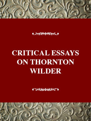 Critical Essays on Thornton Wilder - Martin Blank; Martin Blank