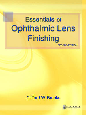 Essentials of Ophthalmic Lens Finishing - Clifford W. Brooks
