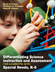 Differentiating Science Instruction and Assessment for Learners With Special Needs, K-8 - Kevin D. Finson;  Christine K. Ormsbee;  Mary M. Jensen