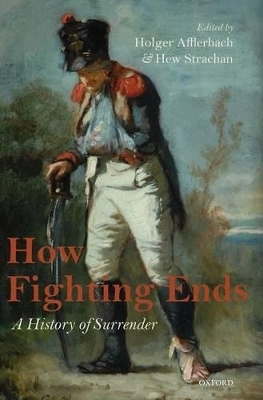 How Fighting Ends - Holger Afflerbach; Hew Strachan