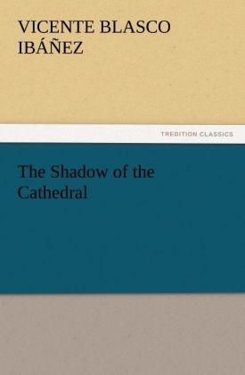The Shadow of the Cathedral - Vicente Blasco Ibáñez
