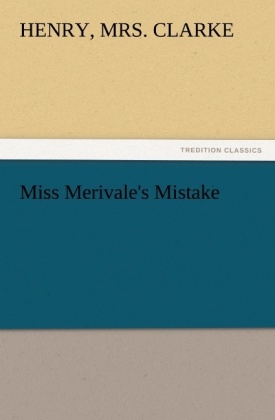 Miss Merivale's Mistake - Henry Clarke