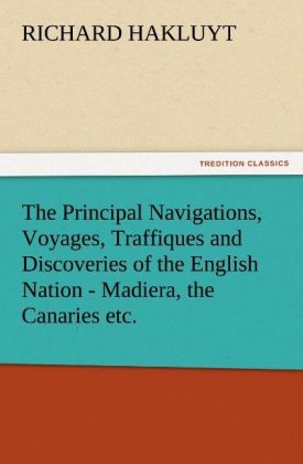 The Principal Navigations, Voyages, Traffiques and Discoveries of the English Nation - Madiera, the Canaries etc - Richard Hakluyt