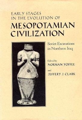 Early Stages in the Evolution of Mesopotamian Civilization - Norman Yoffee; Jeffery J. Clark