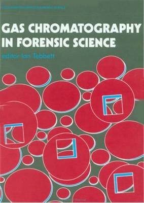 Gas Chromatography In Forensic Science - Ian Tebbett