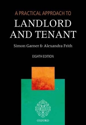 A Practical Approach to Landlord and Tenant - Simon Garner; Alexandra Frith