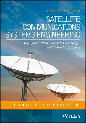 Satellite Communications Systems Engineering ? Atmospheric Effects, Satellite Link Design and System Performance 2e - LJ Ippolito