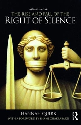 The Rise and Fall of the Right of Silence - Hannah Quirk