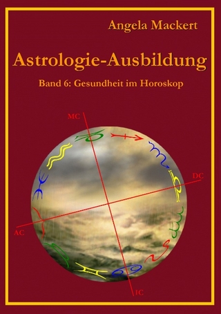Astrologie-Ausbildung, Band 6 - Angela Mackert