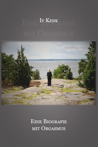 Eine Biographie mit Orgasmus - Iv Kenk