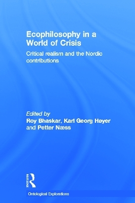 Ecophilosophy in a World of Crisis - Roy Bhaskar; Petter Naess; Karl Georg Hoyer