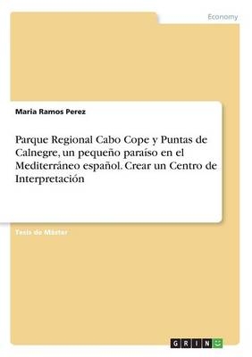 Parque Regional Cabo Cope y Puntas de Calnegre, un pequeÃ±o paraÃ­so en el MediterrÃ¡neo espaÃ±ol. Crear un Centro de InterpretaciÃ³n - Maria Ramos Perez