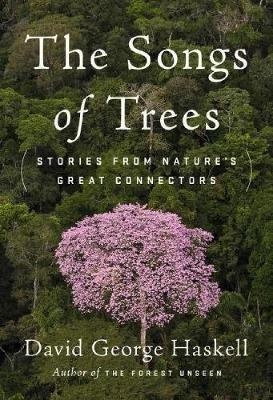The Songs of Trees - David George Haskell