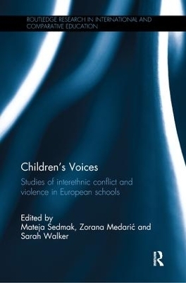 Children's Voices: Studies of interethnic conflict and violence in European schools - Mateja Sedmak; Zorana Medari?; Sarah Walker