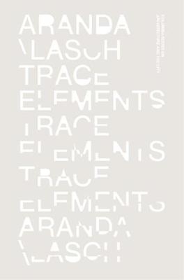 Trace Elements - Benjamin Aranda; Chris Lasch