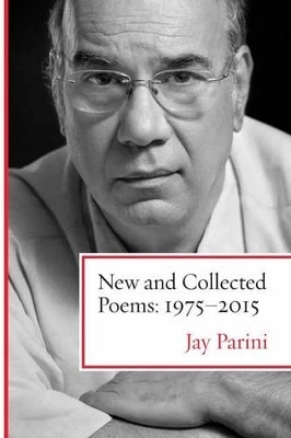 New and Collected Poems: 1975-2015 - Jay Parini