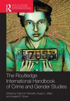 Routledge International Handbook of Crime and Gender Studies - Claire M. Renzetti; Susan L. Miller; Angela R. Gover