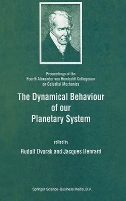 The Dynamical Behaviour of Our Planetary System - R. Dvorak; Jacques Henrard