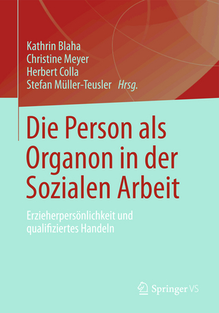 Die Person als Organon in der Sozialen Arbeit - Kathrin Blaha; Christine Meyer; Herbert Colla; Stefan Müller-Teusler
