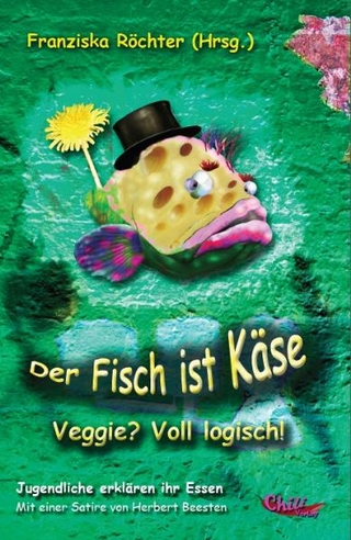 Der Fisch ist Käse - Franziska Röchter; Laura Kroker; Raphael Röchter; Katharina Hübsch; Tobias Rein; Julia Schober; Herbert Beesten