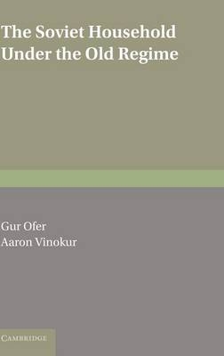 The Soviet Household under the Old Regime - Gur Ofer; Aaron Vinokur